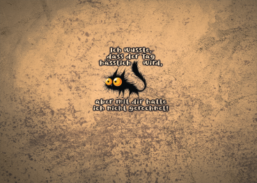 Ich wusste, dass der Tag hässlich wird, aber mit dir hatte ich nicht gerechnet.  - Softshellpaneel Tasche